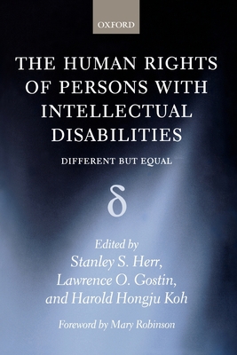 The Human Rights of Persons with Intellectual Disabilities: Different But Equal - Herr, Stanley S (Editor), and Gostin, Lawrence O (Editor), and Koh, Harold Hongju (Editor)
