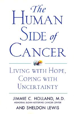 The Human Side of Cancer: Living with Hope, Coping with Uncertainty - Holland, Jimmie, and Lewis, Sheldon