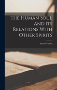 The Human Soul and its Relations With Other Spirits