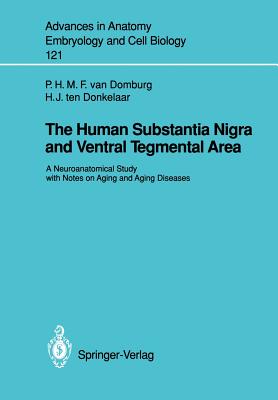 The Human Substantia Nigra and Ventral Tegmental Area: A Neuroanatomical Study with Notes on Aging and Aging Diseases - Domburg, Peter H M F Van, and Donkelaar, Hendrik J Ten