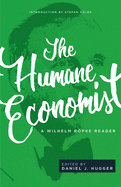 The Humane Economist: A Wilhelm Rpke Reader