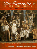 The Humanities in the Western Tradition: Ideas and Aesthetics, Volume I: Ancient to Medieval
