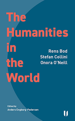 The Humanities in the World - Bod, Rens, and Collini, Stefan, and O'Neill, Onora