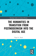 The Humanities in Transition from Postmodernism into the Digital Age