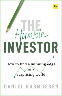 The Humble Investor: How to Find a Winning Edge in a Surprising World - Rasmussen, Daniel