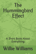 The Hummingbird Effect: A Short Book About Everything