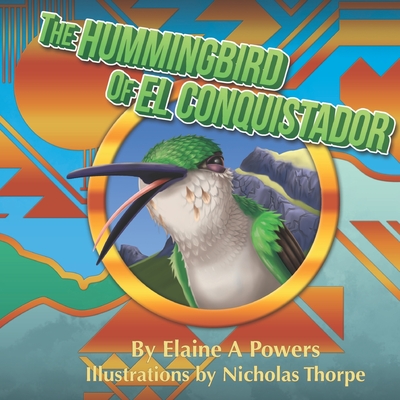 The Hummingbird of El Conquistador - Powers, Elaine a