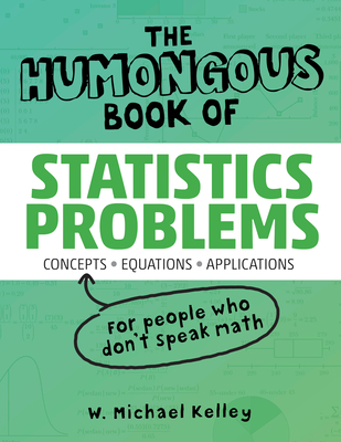 The Humongous Book of Statistics Problems - Donnelly, Robert A., Jr. Ph.D., and Kelley, W. Michael