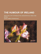 The Humour of Ireland: Selected, with Introduction, Biographical Index and Notes