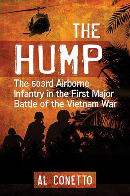 The Hump: The 1st Battalion, 503rd Airborne Infantry, in the First Major Battle of the Vietnam War - Conetto, Al