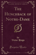 The Hunchback of Notre-Dame (Classic Reprint)