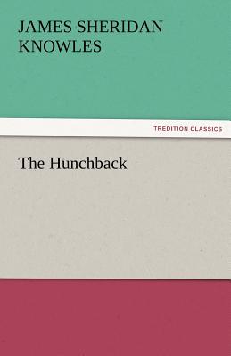 The Hunchback - Knowles, James Sheridan