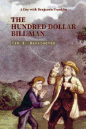 The Hundred Dollar Bill Man: A Day with Benjamin Franklin (Contemporary Short Story)