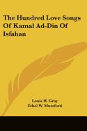 The Hundred Love Songs Of Kamal Ad-Din Of Isfahan