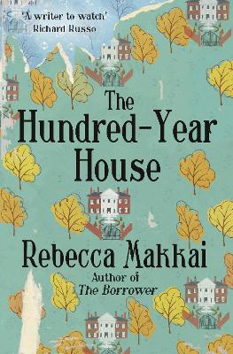 The Hundred-Year House - Makkai, Rebecca