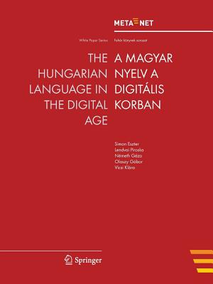 The Hungarian Language in the Digital Age - Rehm, Georg (Editor), and Uszkoreit, Hans (Editor)