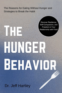 The Hunger Behavior: The Reasons for Eating Without Hunger and Strategies to Break the Habit