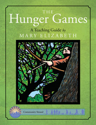 The Hunger Games: A Teaching Guide - Elizabeth, Mary, M.Ed., M.E.