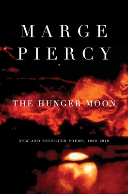 The Hunger Moon: New and Selected Poems, 1980-2010 - Piercy, Marge