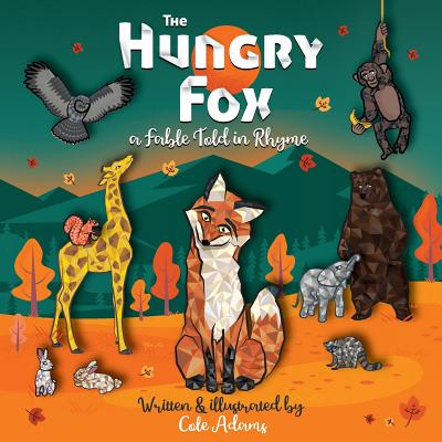 The Hungry Fox: A Fable Told in Rhyme - Adams, Cole