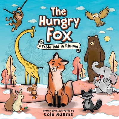 The Hungry Fox: a Fable Told in Rhyme - Adams, Cole