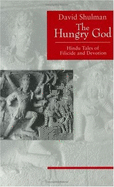 The Hungry God: Hindu Tales of Filicide and Devotion - Shulman, David