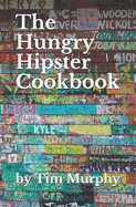 The Hungry Hipster Cookbook: Food Truck Favorites and Millennial Meals