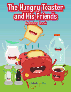 The Hungry Toaster and His Friends Coloring Book