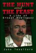 The Hunt and the Feast: A Life of Ernest Hemingway