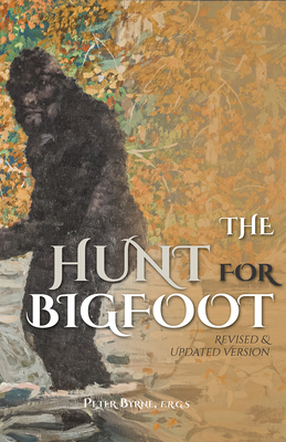 The Hunt for Bigfoot: Revised & Updated - Byrne, Peter