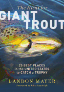 The Hunt for Giant Trout: 25 Best Places in the United States to Catch a Trophy