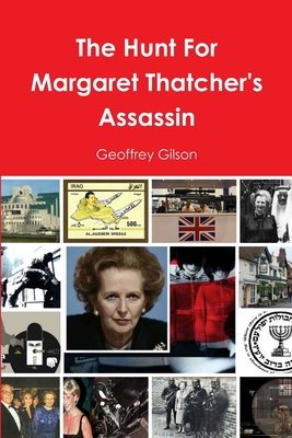 The Hunt For Margaret Thatcher's Assassin - Gilson, Geoffrey