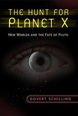 The Hunt for Planet X: New Worlds and the Fate of Pluto - Schilling, Govert