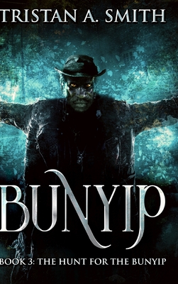 The Hunt For The Bunyip (Bunyip Book 3) - Smith, Tristan A