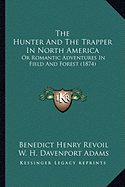 The Hunter and the Trapper in North America: Or Romantic Adventures in Field and Forest (1874)