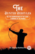 The Hunter Hercules; Or, The Champion Rider of the Plains, A Romance of the Prairies: in large print