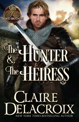 The Hunter & the Heiress: A Medieval Romance - Delacroix, Claire