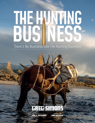 The Hunting Business: There's No Business Like the Hunting Business - Simons, Greg