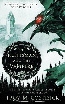 The Huntsman and the Vampire: The Hunter's Rose Series - Book 2 - Costisick, Troy M