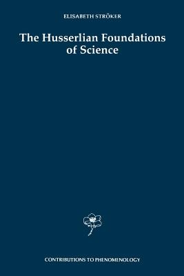 The Husserlian Foundations of Science - Strker, Elisabeth