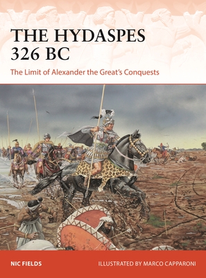 The Hydaspes 326 BC: The Limit of Alexander the Great's Conquests - Fields, Nic