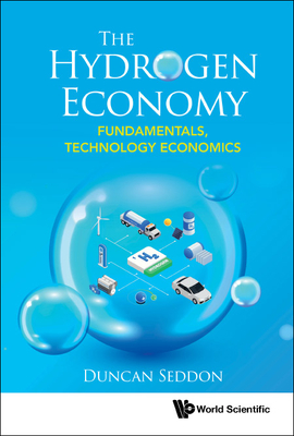 The Hydrogen Economy: Fundamentals, Technology, Economics: The: Fundamentals - Duncan Seddon