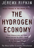 The Hydrogen Economy: The Creation of the World-Wide Energy Web and the Redistribution of Power on Earth - Rifkin, Jeremy
