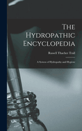 The Hydropathic Encyclopedia: A System of Hydropathy and Hygiene