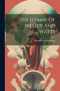 The Hymns Of Wesley And Watts