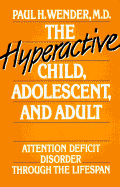 The Hyperactive Child, Adolescent, and Adult: Attention Deficit Disorder Through the Lifespan - Wender, Paul H, M.D.