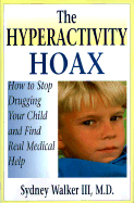 The Hyperactivity Hoax: How to Stop Drugging Your Child and Find Real Medical Help - Walker, Sydney