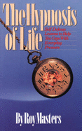 The Hypnosis of Life: Self Defense Lessons to Help You Cope with Everyday Pressure - Masters, Roy