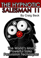 The Hypnotic Salesman II: The World's Most Powerful Sales Persuasion Techniques
