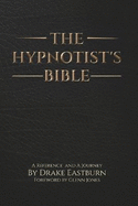 The Hypnotist's Bible: A Reference and A Journey